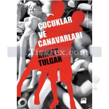 Çocuklar ve Canavarları | Ahmet Tulgar