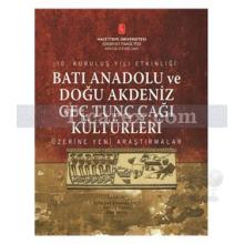 Batı Anadolu ve Doğu Akdeniz Genç Tunç Çağı Kültürleri | A. E. Öktü, S. Günel, U. Deniz