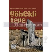 Göbekli Tepe | Anadolu'da Keşfedilen Dünya'nın İlk Mabedi | Levent Sepici