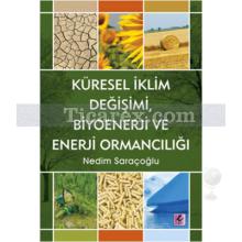 Küresel İklim Değişimi, Biyoenerji ve Enerji Ormancılığı | Nedim Saraçoğlu