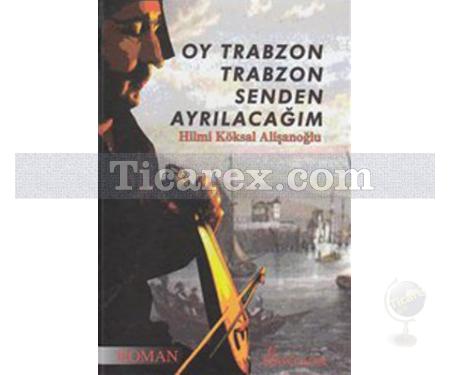 Oy Trabzon Trabzon Senden Ayrılacağım | Hilmi Köksal Alişanoğlu - Resim 1