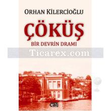 Çöküş | Bir Devrin Dramı | Orhan Kilercioğlu