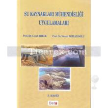 Su Kaynakları Mühendisliği Uygulamaları | Cevat Erkek, Necati Ağıralioğlu