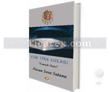 Esir Türk Kızları | Osmanlı Perisi | Nazan Şara Şatana - Resim 1