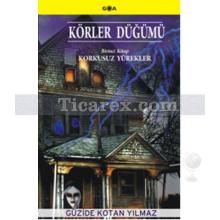 Körler Düğümü Birinci Kitap: Korkusuz Yürekler | Güzide Kotan Yılmaz