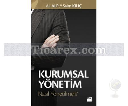 Kurumsal Yönetim | Nasıl Yönetilmeli? | Ali Alp, Saim Kılıç - Resim 1