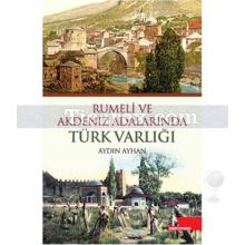 Rumeli ve Akdeniz Adalarında Türk Varlığı | Aydın Ayhan