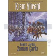 Kışın Yüreği - Zaman Çarkı 9. Cilt - 1. Kitap | Robert Jordan