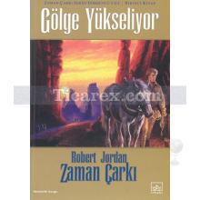Gölge Yükseliyor - Zaman Çarkı 4. Cilt - 1. Kitap | Robert Jordan