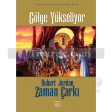 Gölge Yükseliyor - Zaman Çarkı 4. Cilt | (Ciltli) | Robert Jordan