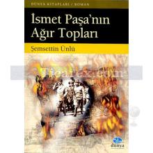 İsmet Paşa'nın Ağır Topları | Şemsettin Ünlü