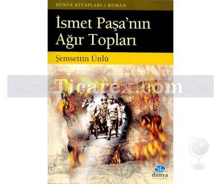 İsmet Paşa'nın Ağır Topları | Şemsettin Ünlü - Resim 1