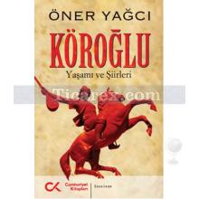 Köroğlu | Yaşamı ve Şiirleri | Öner Yağcı