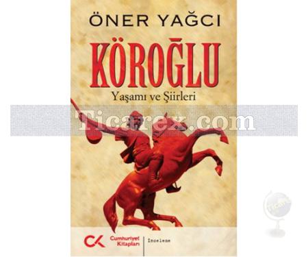 Köroğlu | Yaşamı ve Şiirleri | Öner Yağcı - Resim 1