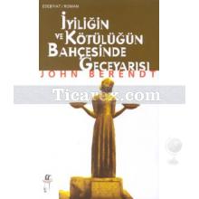 İyiliğin ve Kötülüğün Bahçesinde Geceyarısı | John Berendt