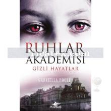 Ruhlar Akademisi 1 - Gizli Hayatlar | Gabriella Poole