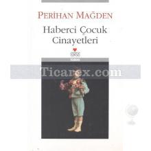 Haberci Çocuk Cinayetleri | Perihan Mağden