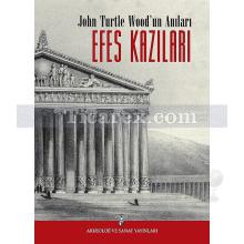John Turtle Wood'un Anıları - Efes Kazıları | John Turtle Wood