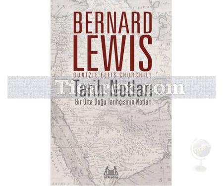 Tarih Notları | Bir Orta Doğu Tarihçisinin Notları | Bernard Lewis - Resim 1