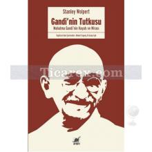 Gandi'nin Tutkusu | Mahatma Gandi'nin Hayatı ve Mirası | Stanley Wolpert