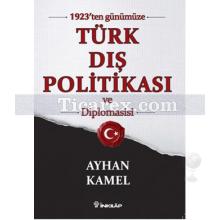 1923'ten Günümüze Türk Dış Politikası ve Diplomasisi | Ayhan Kamel