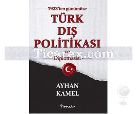 1923'ten Günümüze Türk Dış Politikası ve Diplomasisi | Ayhan Kamel - Resim 1