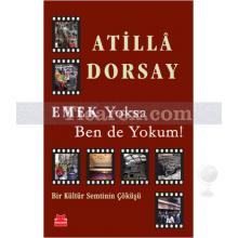 Ekmek Yoksa Ben de Yokum! | Atilla Dorsay