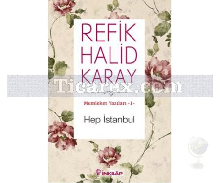 Hep İstanbul | Memleket Yazıları 1 | Refik Halid Karay - Resim 1