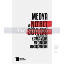 Medya ve Nefret Söylemi: Kavramlar, Mecralar, Tartışmalar | Mahmut Çınar