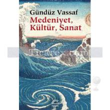 Medeniyet, Kültür, Sanat | Uçmakdere Yazıları 3 | Gündüz Vassaf