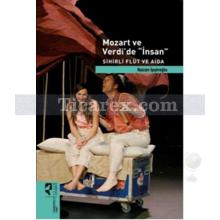 Mozart ve Verdi'de 'İnsan' | Sihirli Flüt ve Aida | Nazan İpşiroğlu