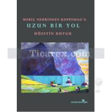 Meriç Nehrinden Kopenag'a Uzun Bir Yol | Hüseyin Duygu