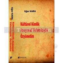 Kültürel Kimlik Anayasal Vatandaşlık Özyönetim | Uğur Kara