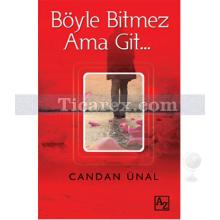 Böyle Bitmez Ama Git | Candan Ünal