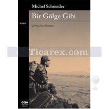 Bir Gölge Gibi | Michel Schneider