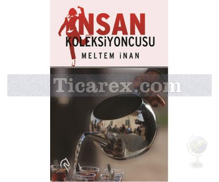 İnsan Koleksiyoncusu | Meltem İnan - Resim 1