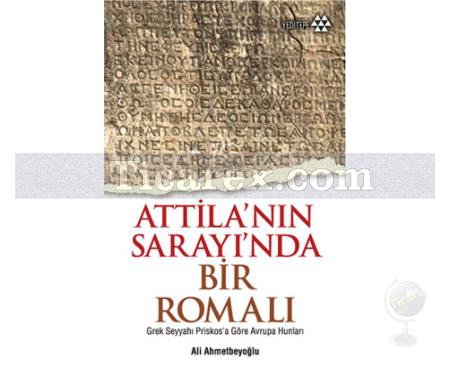 Atilla'nın Sarayı'nda Bir Romalı | Ali Ahmetbeyoğlu - Resim 1