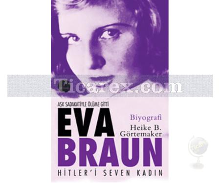 Eva Braun - Hitleri Seven Kadın | Heike B. Görtemaker - Resim 1