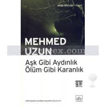 Aşk Gibi Aydınlık Ölüm Gibi Karanlık | Mehmed Uzun