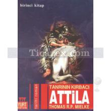 Tanrının Kırbacı Attila 1 | Thomas R.P. Mielke