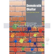 Demokratik Okullar | Güçlü Eğitimden Dersler | James A. Beane, Michael W. Apple