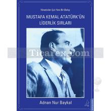 Mustafa Kemal Atatürk'ün Liderlik Sırları | Adnan Nur Baykal