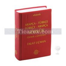 Alfabetik Arapça - Türkçe / Türkçe - Arapça Sözlük | Talat Uçman