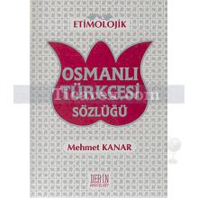 Etimolojik Osmanlı Türkçesi Sözlüğü | Mehmet Kanar
