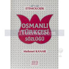 Etimolojik Osmanlı Türkçesi Sözlüğü | Mehmet Kanar