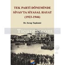 Tek Parti Döneminde Sivas'ta Siyasal Hayat (1923-1946) | Serap Taşdemir