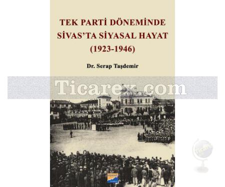 Tek Parti Döneminde Sivas'ta Siyasal Hayat (1923-1946) | Serap Taşdemir - Resim 1