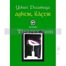 Aşktır, İlaçtır | Yüksel Pazarkaya