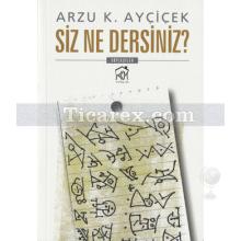 Siz Ne Dersiniz? | Arzu K. Ayçiçek