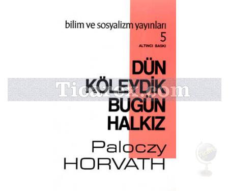 Dün Köleydik Bugün Halkız | G. Paloczy Horvath - Resim 1